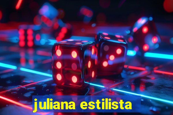 juliana estilista